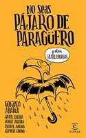 No seas pajaro de paraguero: y otras habladurias