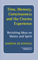 Time, Memory, Consciousness and the Cinema Experience: Revisiting Ideas on Matter and Spirit(21 Consciousness, Literature and the Arts)