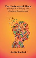The Undiscovered Abode: A deep insight into the psychology of human beings, and an attempt to search solutions to the challenges of human life from within [Paperback] Geetika Bhardwaj