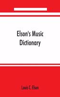 Elson's music dictionary; containing the definition and pronunciation of such terms and signs as are used in modern music; together with a list of foreign composers and artists with Pronunciation of their Names, A list of popular errors in Music, R