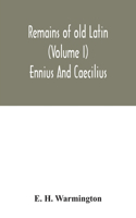 Remains of old Latin (Volume I) Ennius And Caecilius