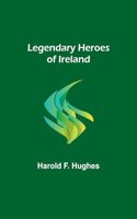 Legendary Heroes of Ireland