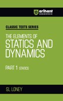 Arihant Classic Texts Series for All Engineering Entrances Aspirants | The Elements of Statics and Dynamics Part 1 Statics- SL Loney | For Exam Exam 2025-26