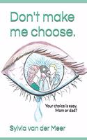 Don't make me choose.: Your choice is easy. Mom or dad?