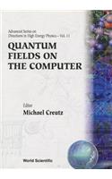 Quantum Fields On The Computer
