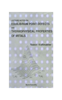 Lecture Notes On Equilibrium Point Defects And Thermophysical Properties Of Metals
