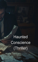Haunted Conscience (Thriller)