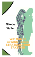 Wie man es gewinnt. Liebe Strategien und Taktiken
