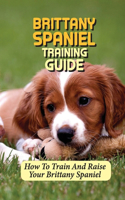 Brittany Spaniel Training Guide: How To Train And Raise Your Brittany Spaniel: Clicker Training Basics