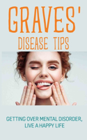 Graves' Disease Tips: Getting Over Mental Disorder, Live A Happy Life: How To Feel Sane