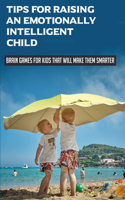 Tips For Raising An Emotionally Intelligent Child: Brain Games For Kids That Will Make Them Smarter: Teaching Emotional Intelligence Activities
