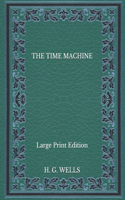 The Time Machine - Large Print Edition