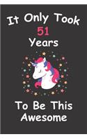It Only Took 51 Years To Be This Awesome: Unicorn Journal and Sketchbook Gift for 51 Year Old Girls: Blank and Lined Journal 51th Birthday Gift for Girls