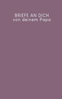 Briefe an Dich von deinem Papa: Erinnerungsbuch für Dein Baby - Motiv: Lila
