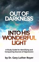 Out of Darkness Into His Wonderful Light: A Study Guide for Identifying and Conquering Sources of Oppression