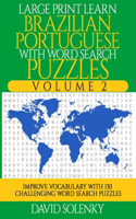 Large Print Learn Brazilian Portuguese with Word Search Puzzles Volume 2: Learn Brazilian Portuguese Language Vocabulary with 130 Challenging Bilingual Word Find Puzzles for All Ages