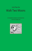 Unit Plan for Walk Two Moons: A Complete Literature and Grammar Unit for Grades 4-8