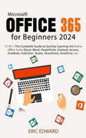 Microsoft Office 365 for Beginners 2024: 15 IN 1: The Complete Guide to Quickly Learning the Entire Office Suite (Excel, Word, PowerPoint, Outlook, Access, OneNote, Publisher, Teams, ShareP