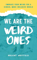 We Are the Weird Ones