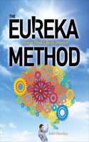The Eureka Method: How to Think Like an Inventor