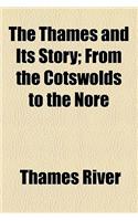 The Thames and Its Story; From the Cotswolds to the Nore