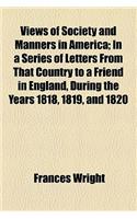 Views of Society and Manners in America; In a Series of Letters from That Country to a Friend in England, During the Years 1818, 1819, and 1820