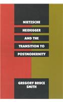 Nietzsche, Heidegger, and the Transition to Postmodernity