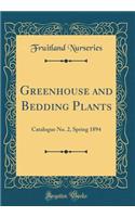 Greenhouse and Bedding Plants: Catalogue No. 2, Spring 1894 (Classic Reprint)