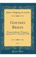 Goethes Briefe, Vol. 4: Weimar, Schweiz, Weimar; 1. Januar 1779-7. November 1780 (Classic Reprint)