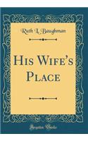 His Wife's Place (Classic Reprint)