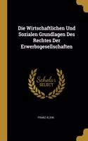 Die Wirtschaftlichen Und Sozialen Grundlagen Des Rechtes Der Erwerbsgesellschaften