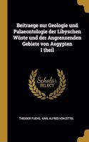 Beitraege zur Geologie und Palaeontologie der Libyschen Wüste und der Angrenzenden Gebiete von Aegypten I theil