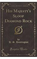 His Majesty's Sloop Diamond Rock (Classic Reprint)