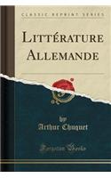 Littï¿½rature Allemande (Classic Reprint)