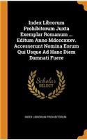 Index Librorum Prohibitorum Juxta Exemplar Romanum ... Editum Anno Mdcccxxxv. Accesserunt Nomina Eorum Qui Usque Ad Hanc Diem Damnati Fuere