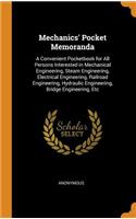 Mechanics' Pocket Memoranda: A Convenient Pocketbook for All Persons Interested in Mechanical Engineering, Steam Engineering, Electrical Engineering, Railroad Engineering, Hydra