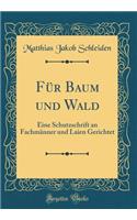 FÃ¼r Baum Und Wald: Eine Schutzschrift an FachmÃ¤nner Und Laien Gerichtet (Classic Reprint)