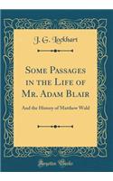 Some Passages in the Life of Mr. Adam Blair: And the History of Matthew Wald (Classic Reprint): And the History of Matthew Wald (Classic Reprint)