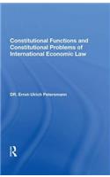 Constitutional Functions and Constitutional Problems of International Economic Law