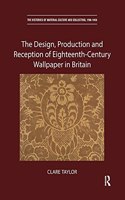 The Design, Production and Reception of Eighteenth-Century Wallpaper in Britain