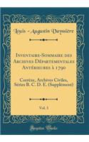 Inventaire-Sommaire Des Archives Dï¿½partementales Antï¿½rieures ï¿½ 1790, Vol. 3: Corrï¿½ze, Archives Civiles, Sï¿½ries B. C. D. E. (Supplï¿½ment) (Classic Reprint)
