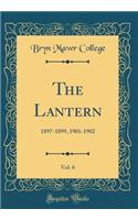 The Lantern, Vol. 6: 1897-1899, 1901-1902 (Classic Reprint)