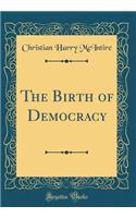 The Birth of Democracy (Classic Reprint)