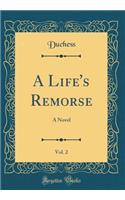A Life's Remorse, Vol. 2: A Novel (Classic Reprint)
