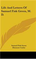 Life And Letters Of Samuel Fisk Green, M. D.