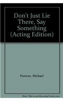 Don't Just Lie There, Say Something: (Acting Edition S.)