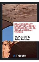 Home University Library of Modern Knowledge, No. 48: Great American Writers