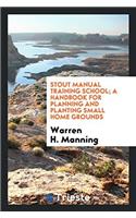 Stout Manual Training School; A Handbook for Planning and Planting Small Home Grounds