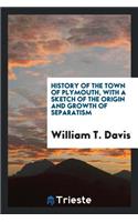 History of the Town of Plymouth, with a Sketch of the Origin and Growth of Separatism. Illustrated