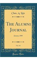 The Alumni Journal, Vol. 16: January, 1909 (Classic Reprint): January, 1909 (Classic Reprint)